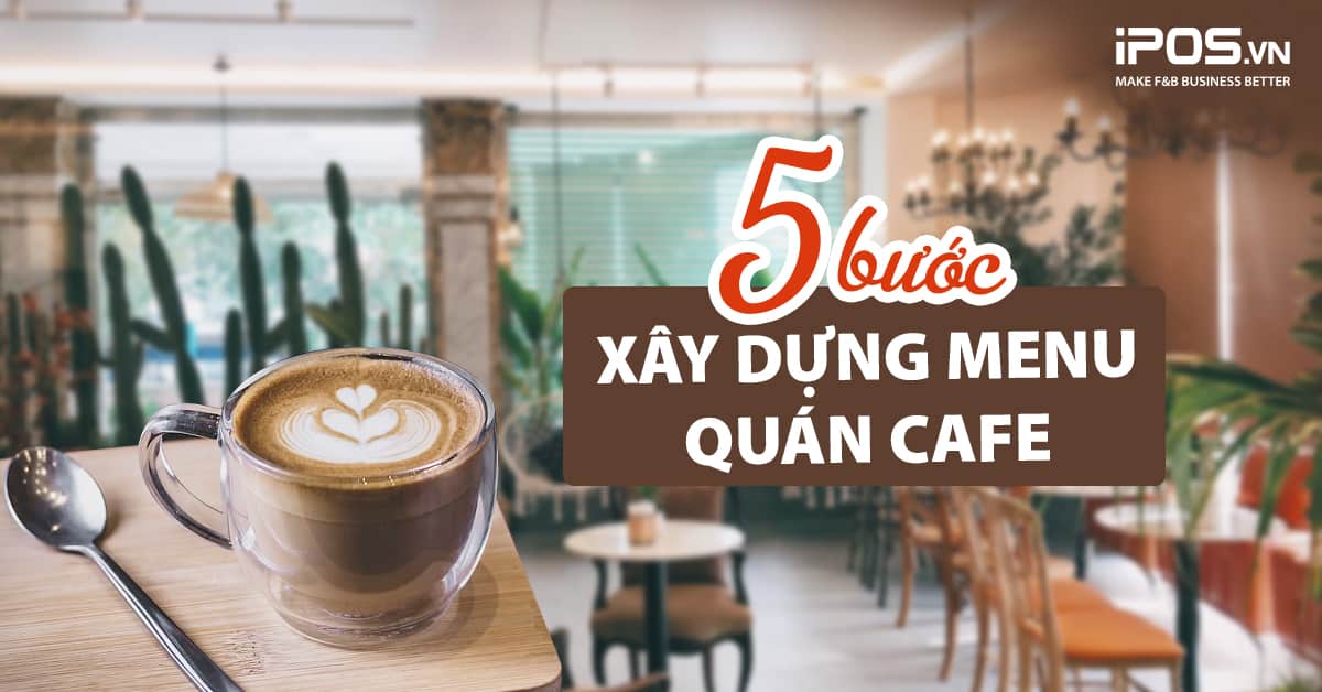 5 bước xây dựng menu quán cafe