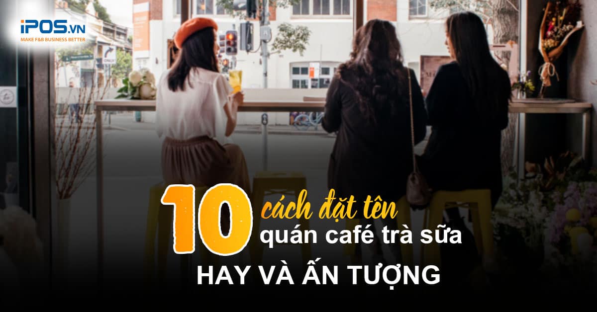 đặt tên quán cafe trà sữa