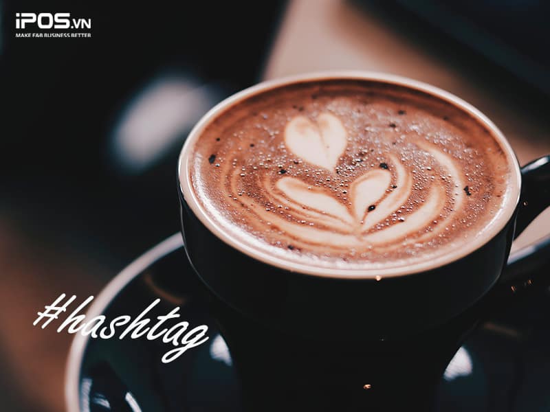sửa dụng hashtag để marketing quán cafe