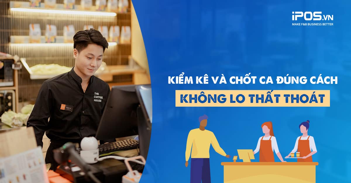 kiểm kê và chốt ca trong nhà hàng quán cafe