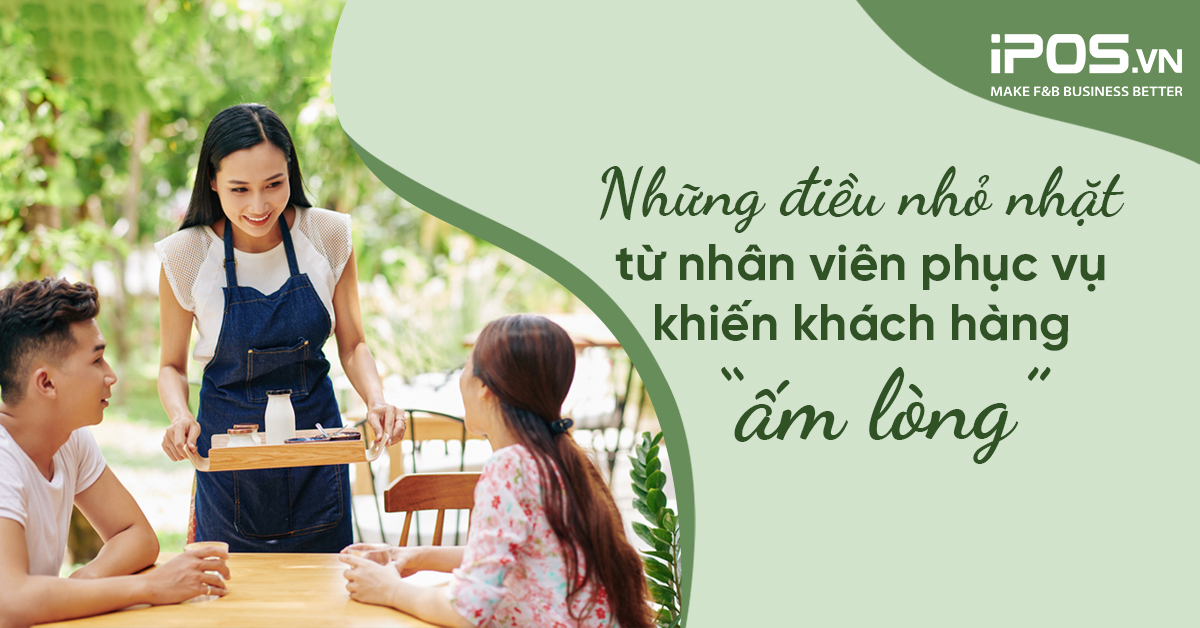 Những điều nhỏ nhặt từ nhân viên phục vụ khiến khách hàng “ấm lòng”