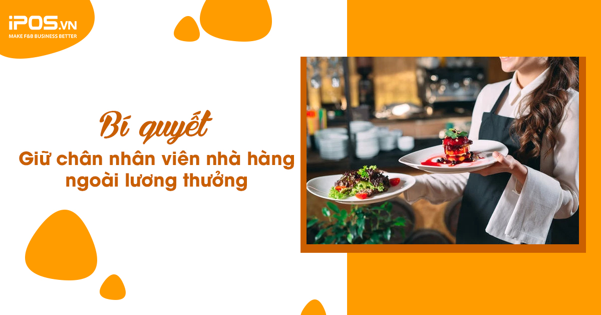 Bí quyết giữ chân nhân viên nhà hàng ngoài lương thưởng