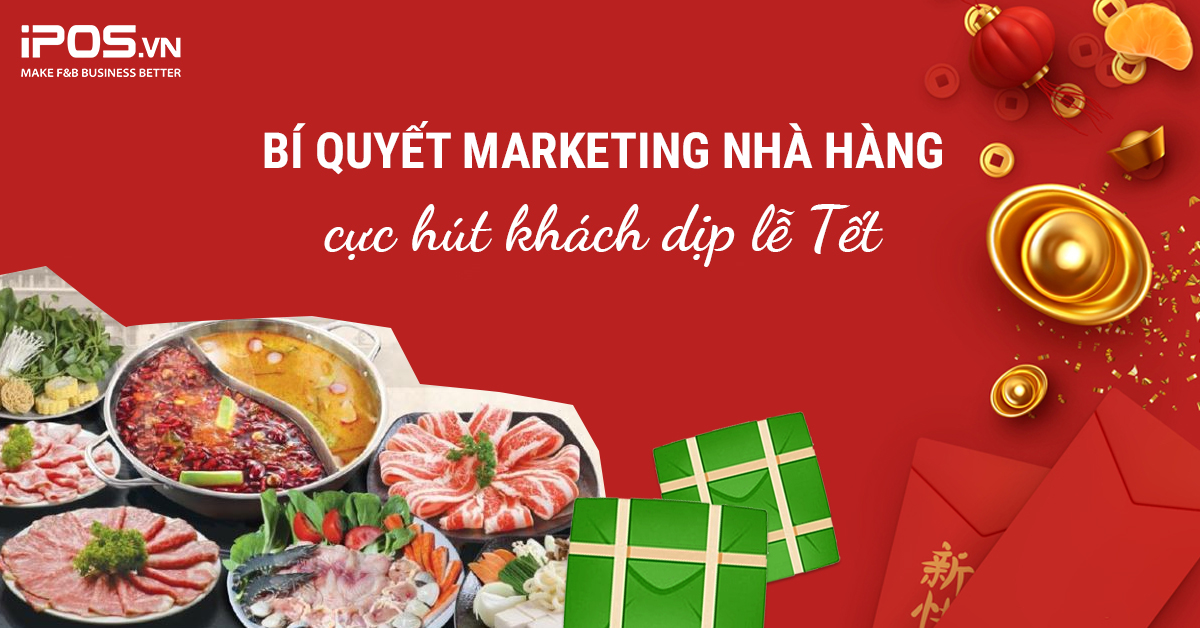 Bí quyết Marketing nhà hàng hút khách dịp lễ Tết