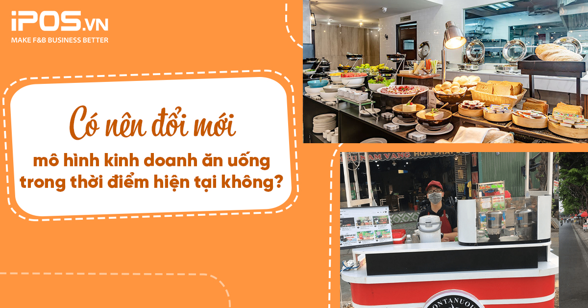 Có nên đổi mới mô hình kinh doanh ăn uống trong thời điểm hiện tại không?