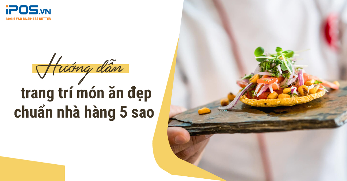Hướng dẫn trang trí món ăn đẹp chuẩn nhà hàng 5 sao