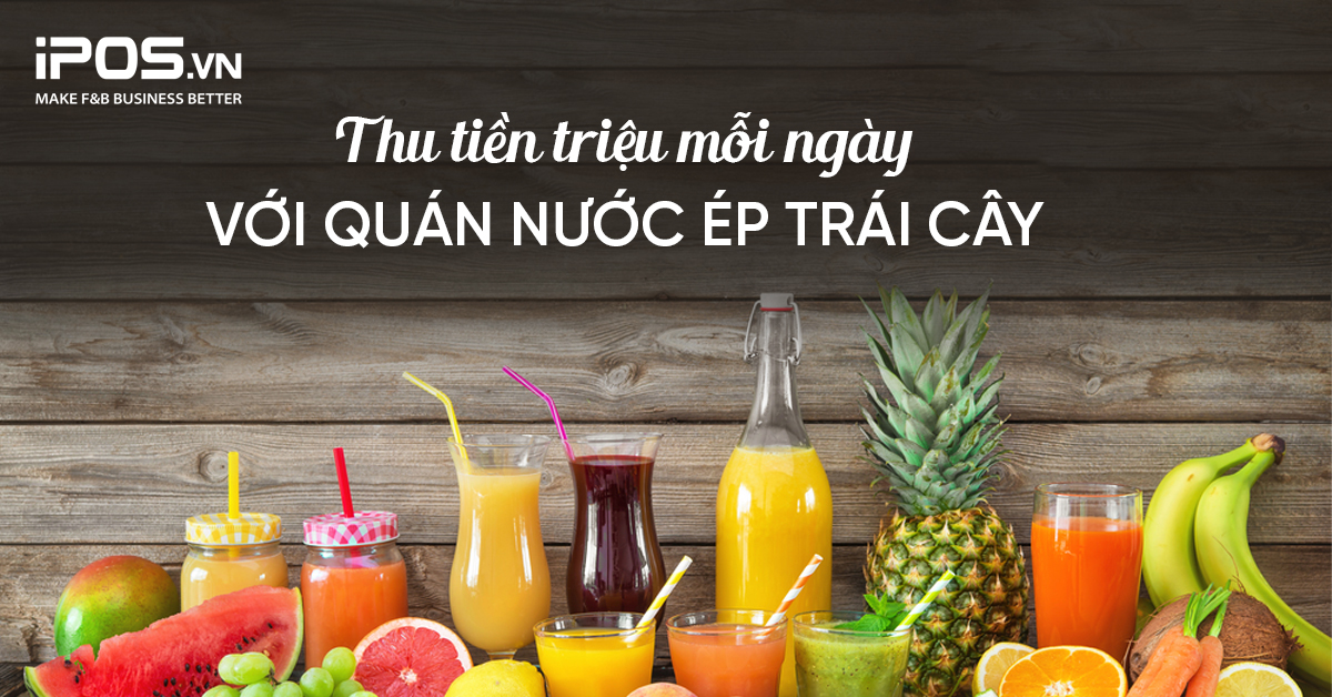 Thu tiền triệu với quán nước ép trái cây