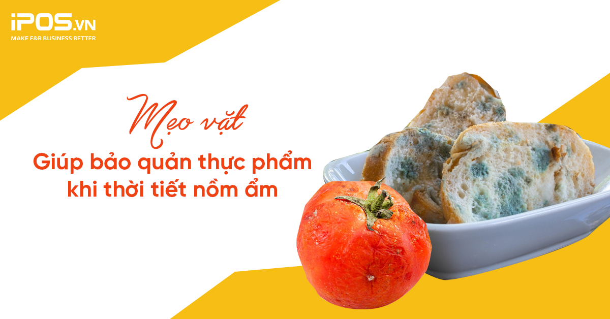 Mẹo vặt giúp bảo quản thực phẩm khi thời tiết nồm ẩm