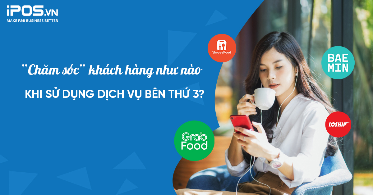 “Chăm sóc” khách hàng như nào khi sử dụng dịch vụ bên thứ 3?