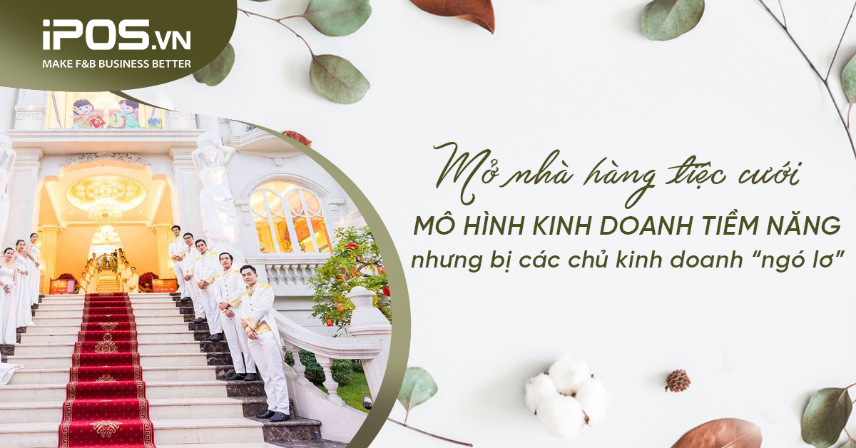 Mở nhà hàng tiệc cưới - Mô hình kinh doanh tiềm năng nhưng bị các chủ kinh doanh “ngó lơ”