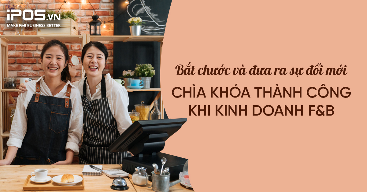 Kinh doanh F&B bắt chước và đổi mới