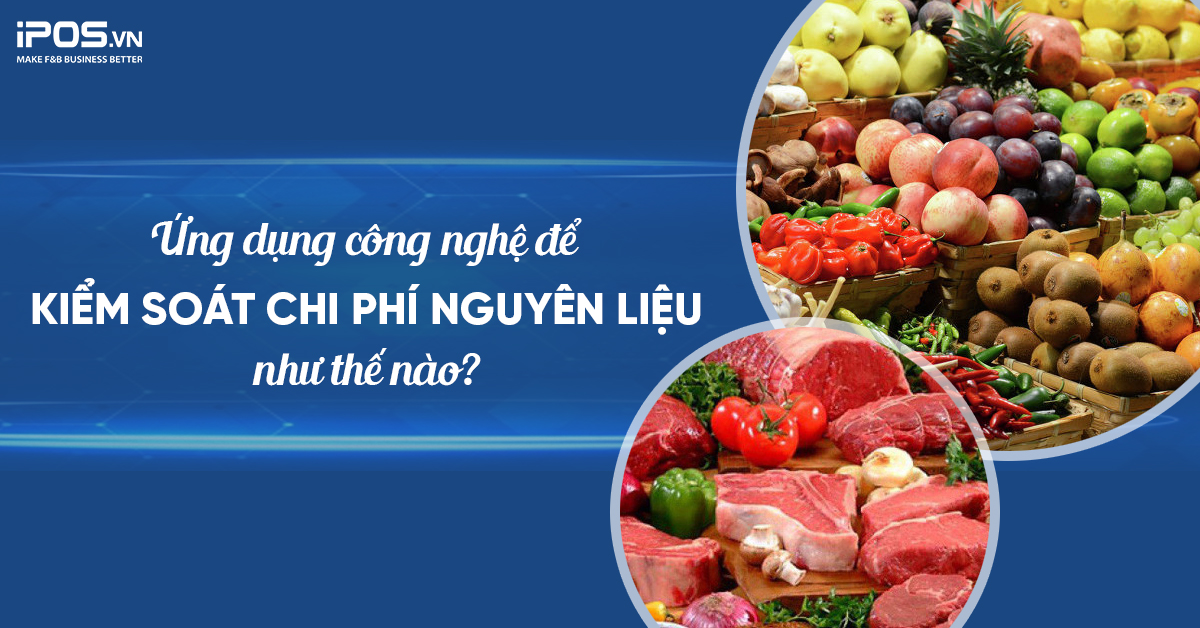 Ứng dụng công nghệ để kiểm soát chi phí nguyên liệu như thế nào