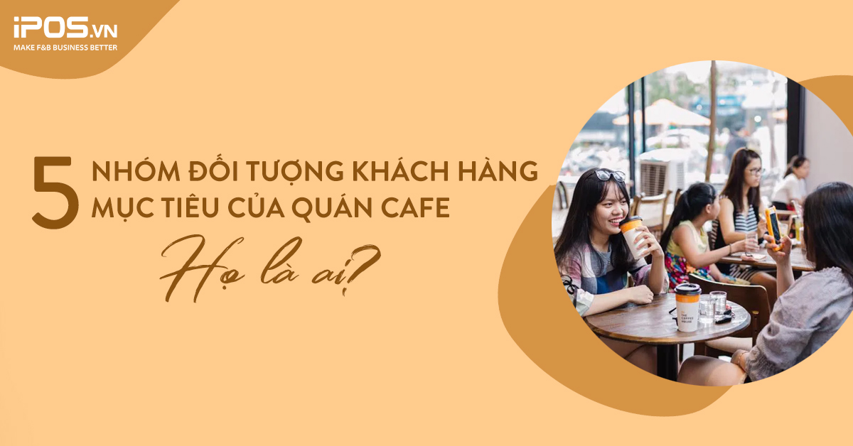 đối tượng khách hàng mục tiêu của quán cafe