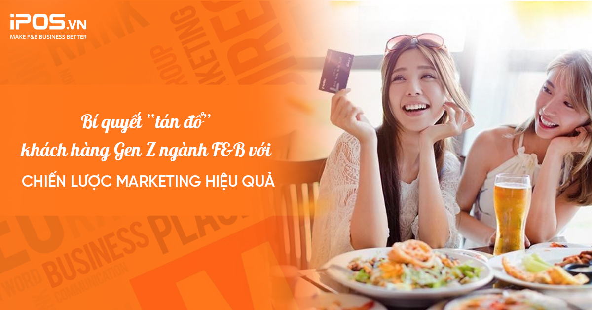 chinh phục khách hàng Gen Z ngành F&B