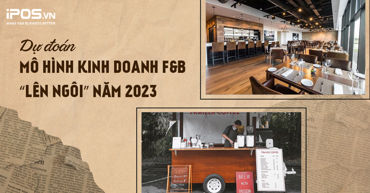 Dự đoán mô hình kinh doanh F&B năm 2023