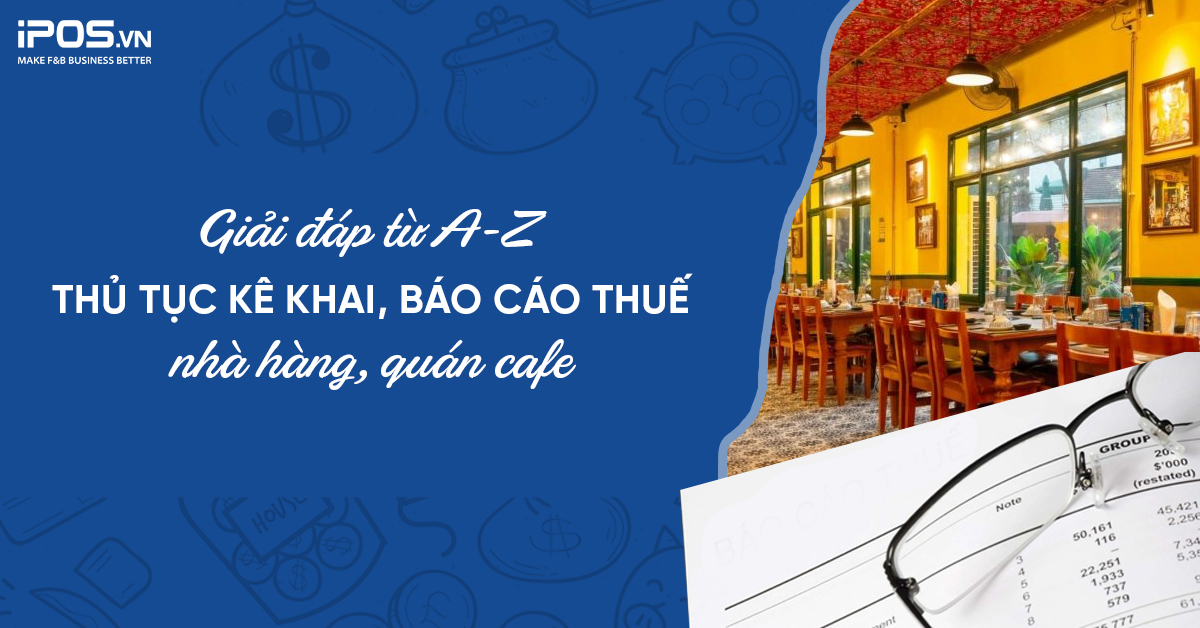 Thủ tục kê khai, báo cáo thuế nhà hàng, quán cafe