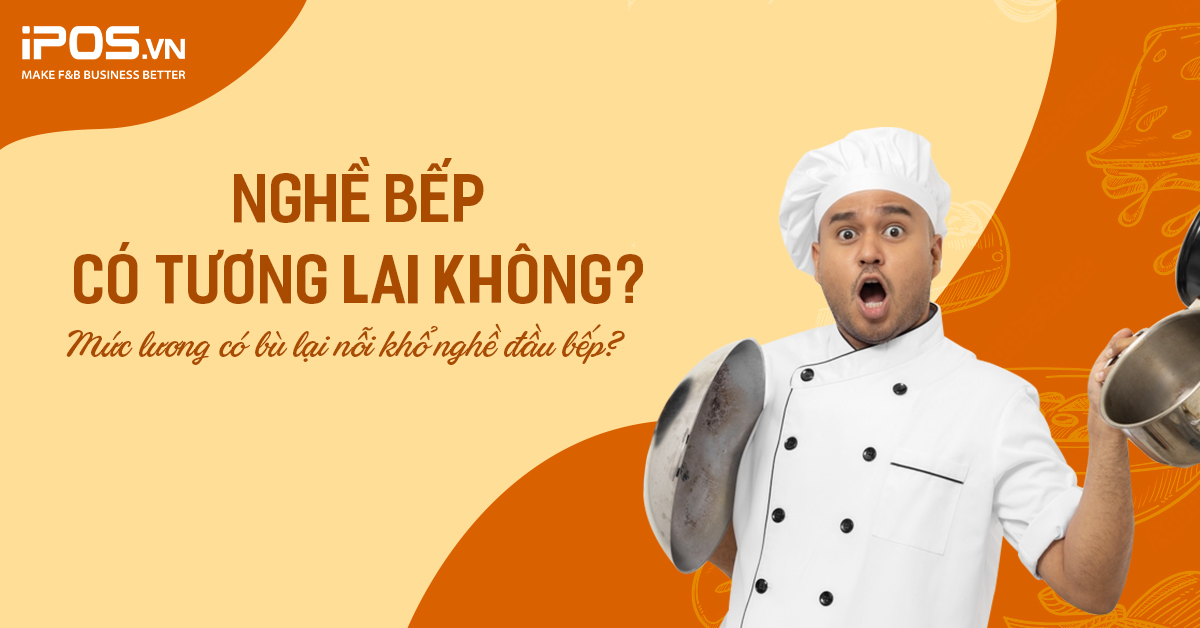 Nghề bếp có tương lai không? Mức lương có bù lại nỗi khổ nghề đầu bếp?