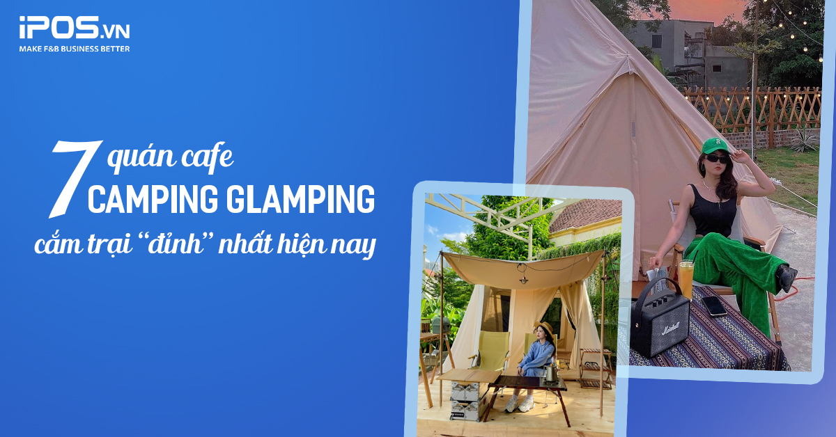 7 quán cafe camping & cafe glamping cắm trại “đỉnh” nhất hiện nay
