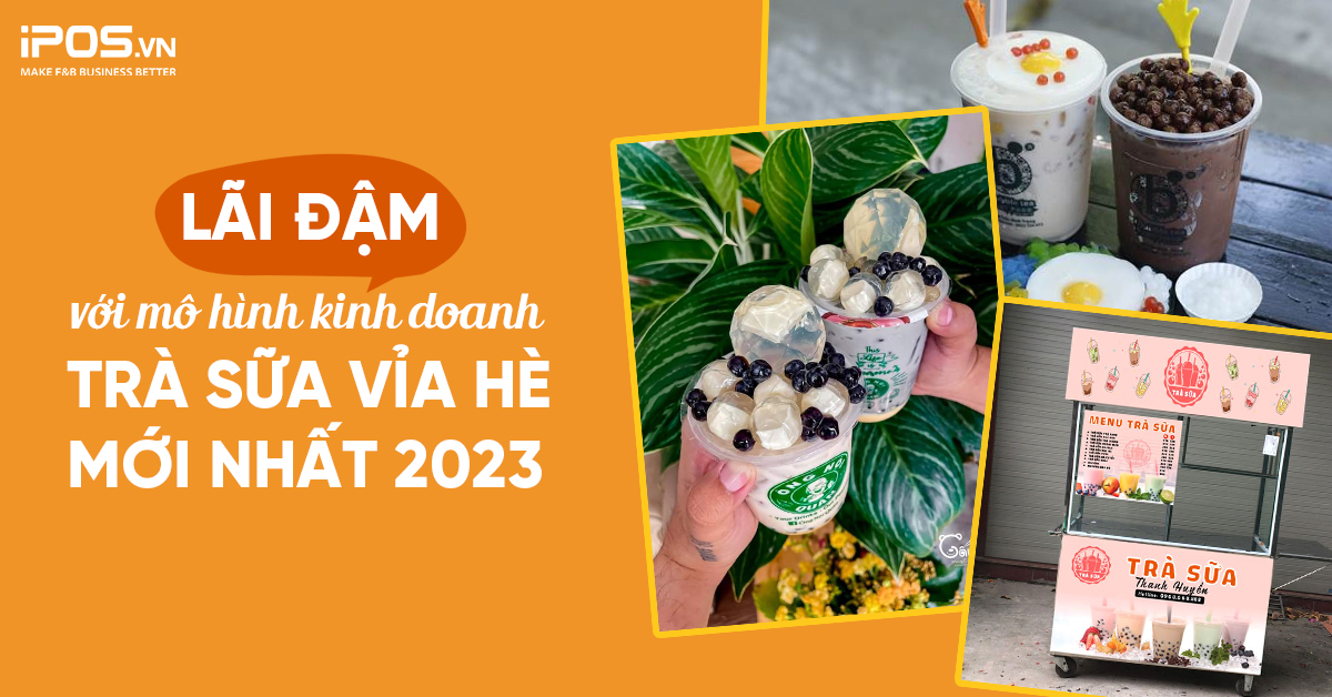 Lãi đậm với mô hình kinh doanh trà sữa vỉa hè 2023