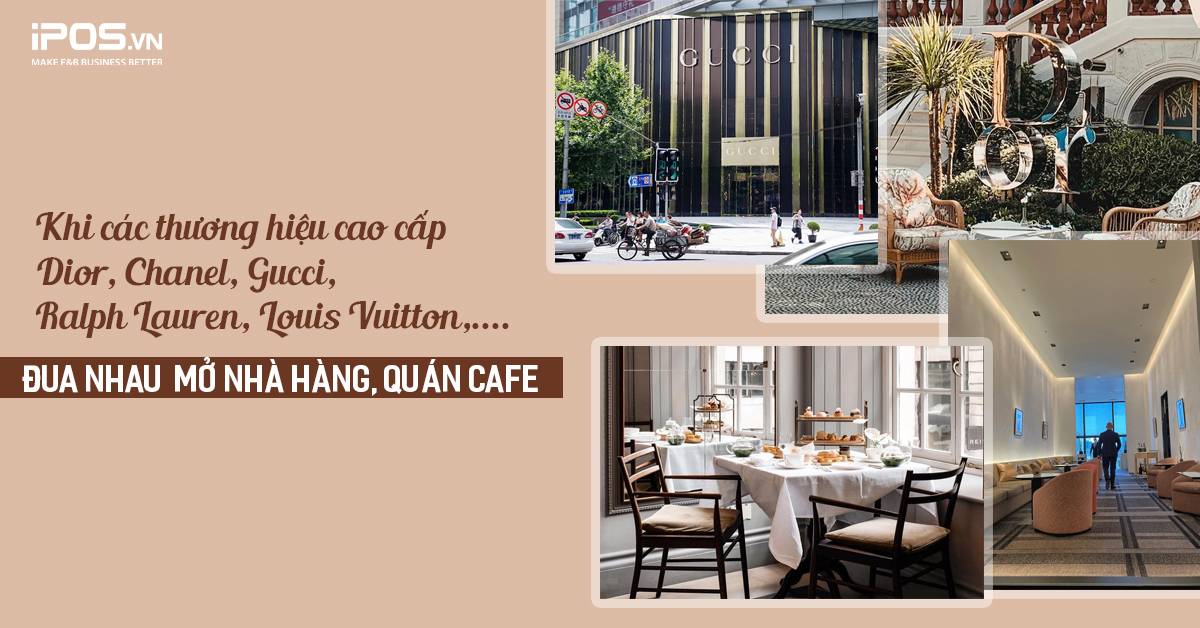 Dior, Gucci, Louis Vuitton, Ralph Lauren mở nhà hàng quán cafe