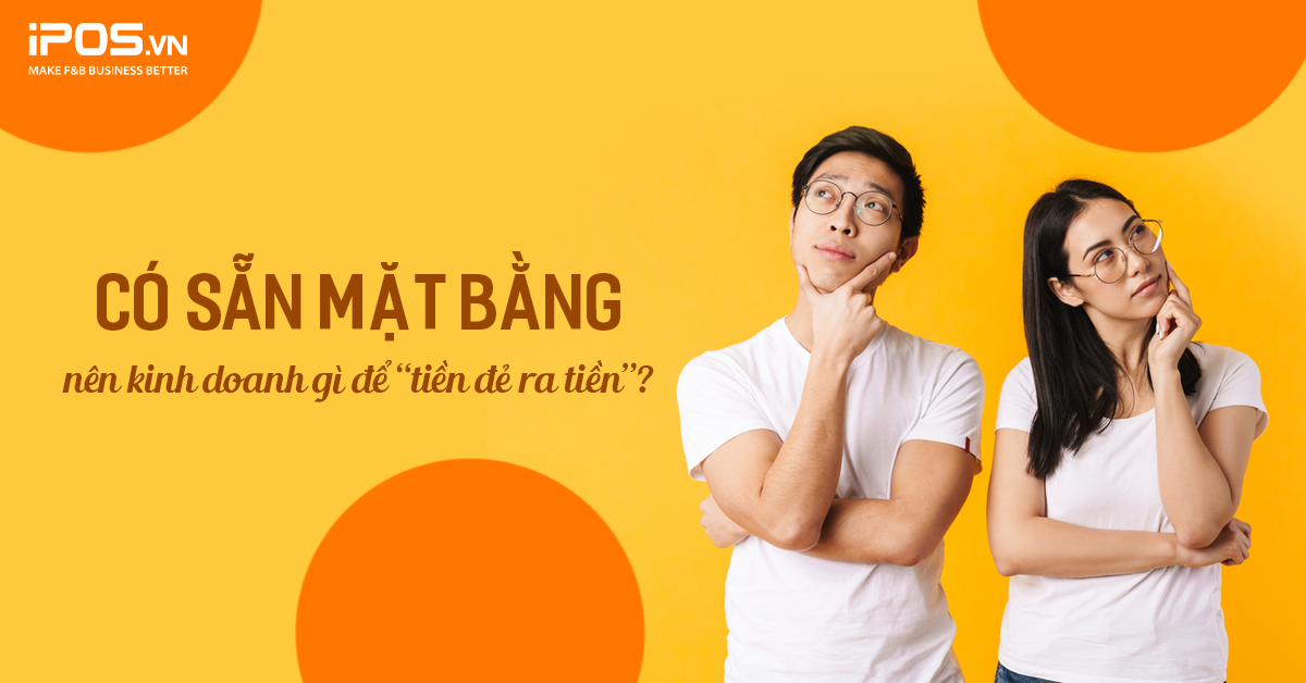 Có sẵn mặt bằng nên kinh doanh gì